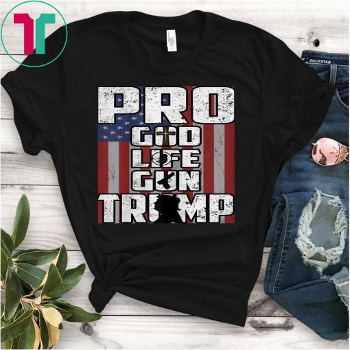 Trump Shirt Pro God Life Gun Trump T-shirt Trump 2020 Tee