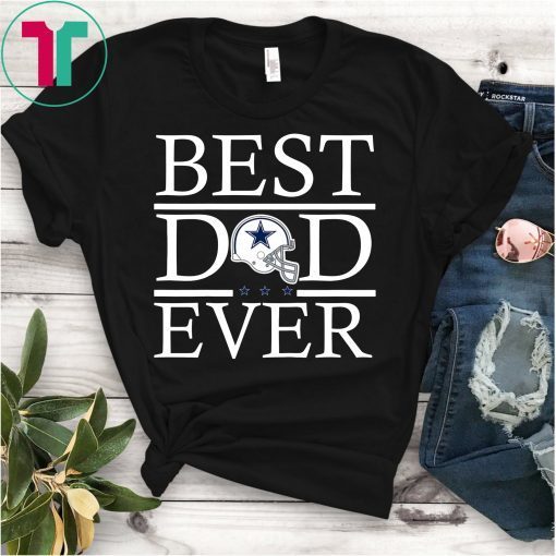 Cowboy Best Dad Ever Dallas Fans Tee Shirt Father's Day Gift