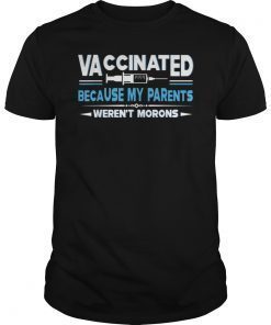 Vaccinated Because My Parents Weren't Morons Funny Tee Shirt T-Shirt