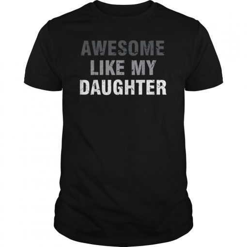 Vintage Awesome Like My Daughter T-Shirt Father's Day Gift
