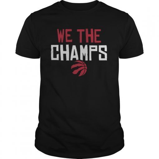 WE THE CHAMPS Toronto Basketball NBA Champions 2019 T-Shirt