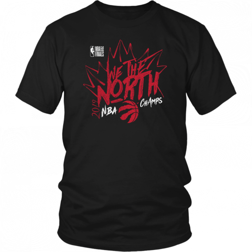 WE THE NORTH SHIRT TORONTO RAPTORS 2019 NBA FINALS CHAMPIONS SHIRT GAME 6