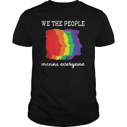 WE THE PEOPLE MEANS EVERYONE GAY PRRIDE SHIRTS