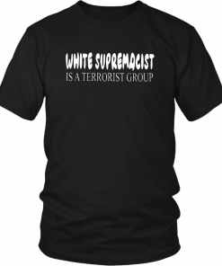 WHITE SUPREMECIST IS A TERRORIST GROUP SHIRT