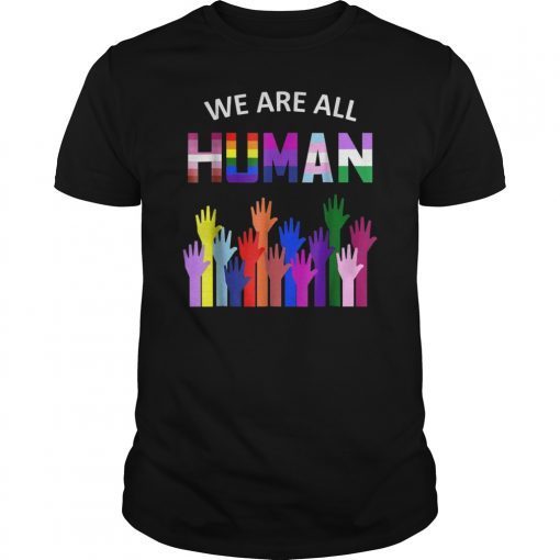 We Are All Human LGBT Gay Rights Pride Ally Gift T Shirts