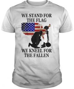 We Stand For The Flag We Kneel For The Fallen T-shirt