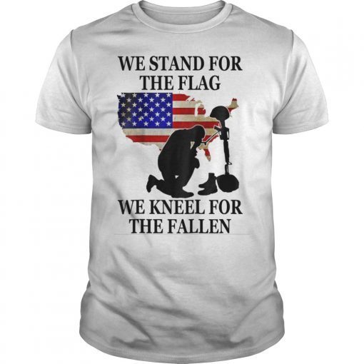 We Stand For The Flag We Kneel For The Fallen T-shirt