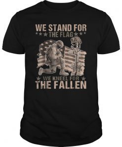 We Stand For The Flag We Kneel For The Fallen Veteran Tee Shirts