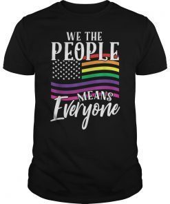 We The People Means Everyone Shirt LGBTQ Gay Pride T-Shirt