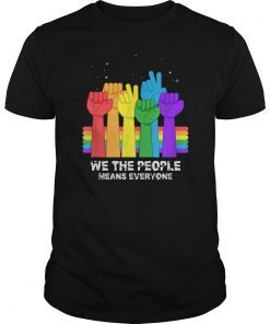 We The People Means Everyone Tee Shirt LGBT Gay Pride Tee