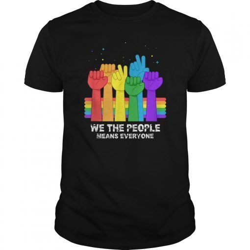 We The People Means Everyone Tee Shirt LGBT Gay Pride Tee