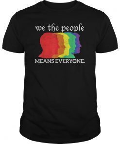We the people means everyone LGBT Gay Lesbian Pride Rainbow T-Shirts