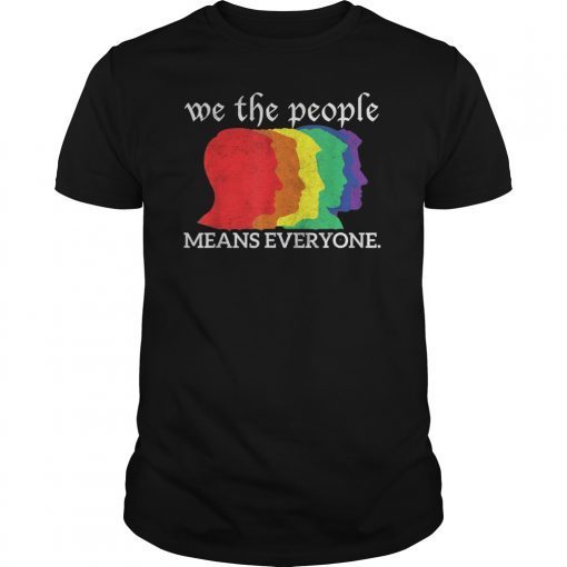 We the people means everyone LGBT Gay Lesbian Pride Rainbow T-Shirts