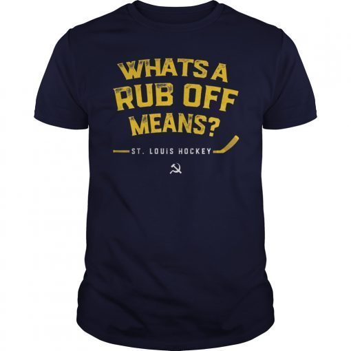 Whats a Rub Off Means St Louis Hockey T-Shirt