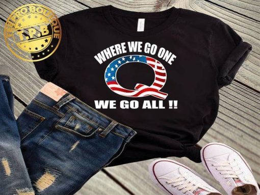 Where we go one we go all t-shirt-Q Anon American flag tank top-patriotic shirts-Q Anon storm tee-t-shirt for any Liberal Democrat