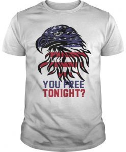 YOU FREE TONIGHT USA American Flag Patriotic 4th of july Gift Tee Shirt