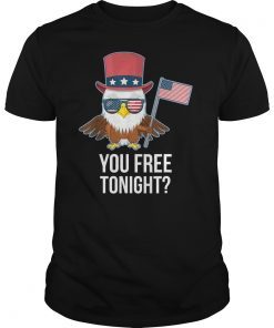You Free Tonight Funny USA Patriotic 4th of July Eagle T-Shirt