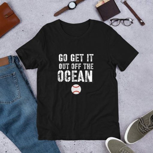 go get it out of the ocean Shirt, go get it out of the ocean t-shirt, Short-Sleeve Unisex T-Shirt
