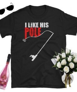 i like her bobbers t-shirt for men - i like his pole t-shirt for women - nice fishing t-shirt for couple t-shirt