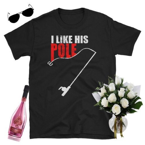 i like her bobbers t-shirt for men - i like his pole t-shirt for women - nice fishing t-shirt for couple t-shirt