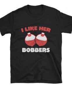 i like her bobbers t shirt , i like her bobbers shirt , i like her bobbers tshirt , i like her bobbers tee shirt , i like her bobbers