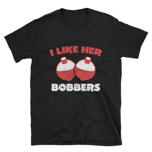 i like her bobbers t shirt , i like her bobbers shirt , i like her bobbers tshirt , i like her bobbers tee shirt , i like her bobbers