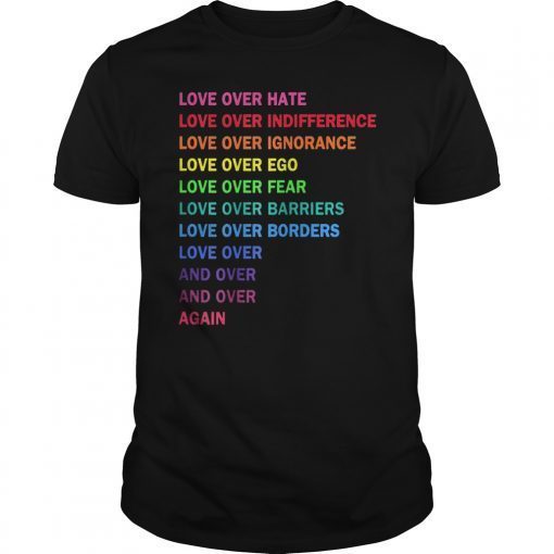 love over hate, love over indifference tshirt LGBT shirt