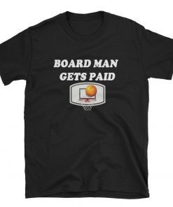 sport t-shirt board man gets paid tee for men and women basketball shirts and sport t-shirt for people who loves basket ball and for gifts