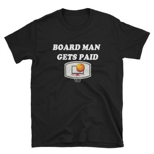 sport t-shirt board man gets paid tee for men and women basketball shirts and sport t-shirt for people who loves basket ball and for gifts