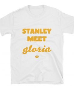 stanley meet gloria t shirt stanley meet gloria stanley meet gloria tshirt stanley meet gloria t-shirt
