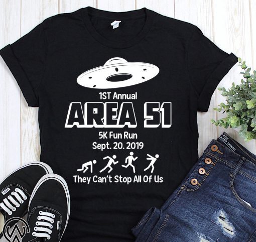 1st annual area 51 5k fun run september 2019 they can’t stop all of us t-shirt