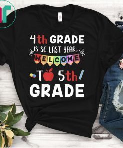 4th Grade Is So Last Year Welcome To Fifth 5th Grade T-Shirt