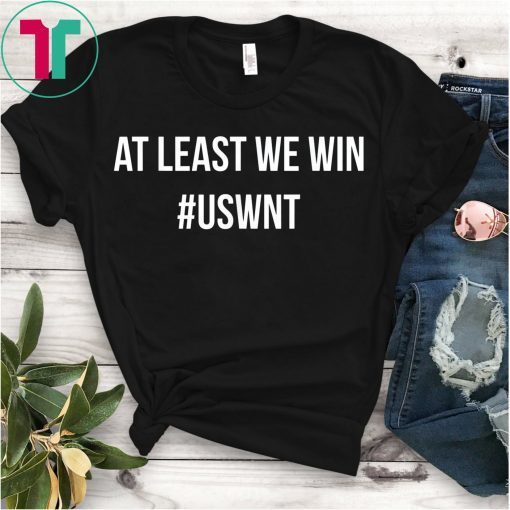 AT LEAST WE WIN WOMENS NATIONAL SOCCER #USWNT T-Shirt