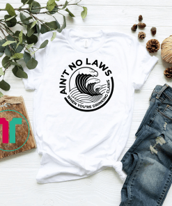 Ain't No Laws When You're Drinking Claws Unisex T-Shirt