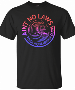 Ain’t No Laws When Your Drinking’ Claws T-Shirt