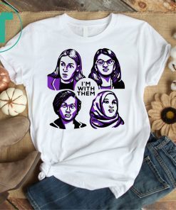 Alexandria Ocasio-Cortez Rashida Tlaib Ilhan Omar Ayanna Pressley I’m With Them T-Shirt