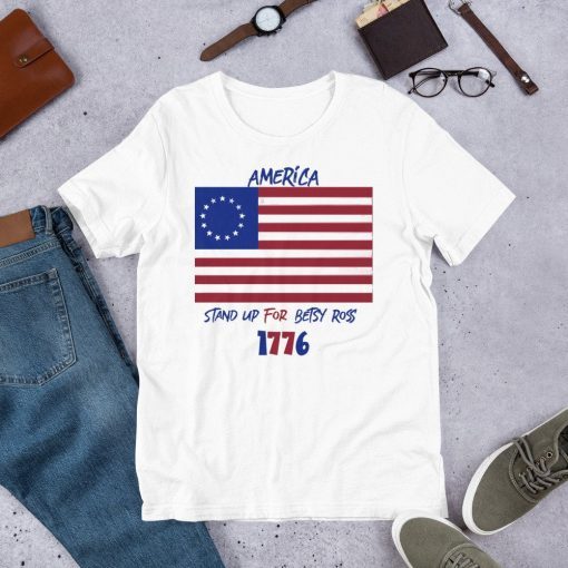 America Stand Up For Betsy Ross 1776 T-Shirt