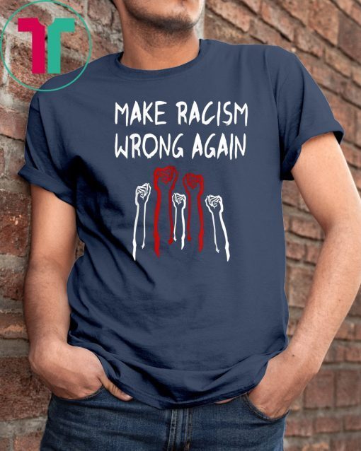 BLM Shirt Make Racism Wrong AGAIN Unisex Gift T-Shirt