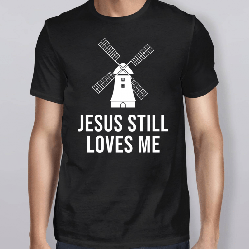 Bachelorette Windmill Jesus Still Love Me T-Shirt - OrderQuilt.com