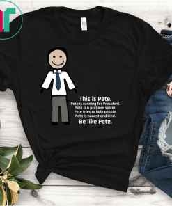 Be Like Pete Team Pete Buttigieg T-Shirt