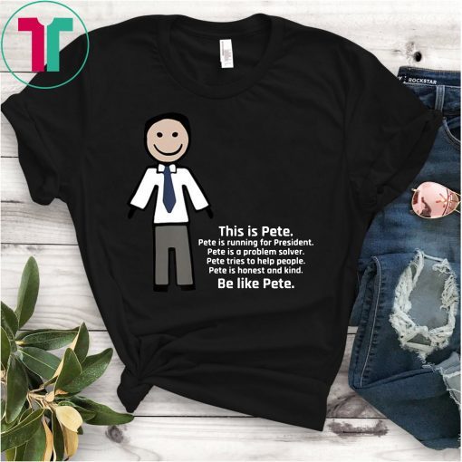 Be Like Pete Team Pete Buttigieg T-Shirt