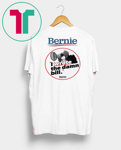 Bernie I Wrote The Damn Bill Unisex 2019 Gift T-Shirt