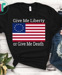 Betsy Ross Flag Give Me Liberty Flag Shirt