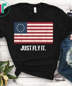 Betsy Ross Flag Just Fly It Distressed Patriotic Tee Shirt