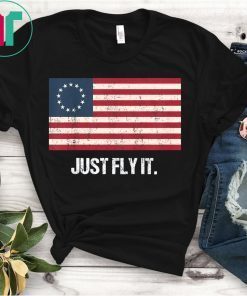 Betsy Ross Flag Just Fly It Distressed Patriotic T-Shirt