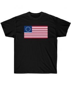 Betsy Ross Flag Shirt American USA Conservative Gift Tee Stand for the Flag Support American Pride 13 Colonies Stars Colony