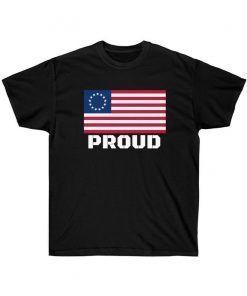 Betsy Ross Flag Shirt Proud American USA Conservative Gift Tee Stand for the Flag Support American Pride 13 Colonies Star Colony