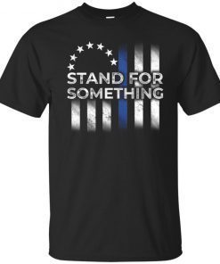 Betsy Ross Flag Stand For Something Shirt