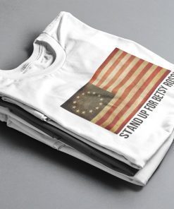 Betsy Ross Flag T-Shirt Stand Up For Betsy Ross Cotton Tee Shirt