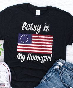 Betsy Ross Flag TShirt Unisex , Betsy Ross Is My Homegirl , Betsy Ross 1776 Patriotic Shirt , Betsy Ross 13 Stars for Protesters